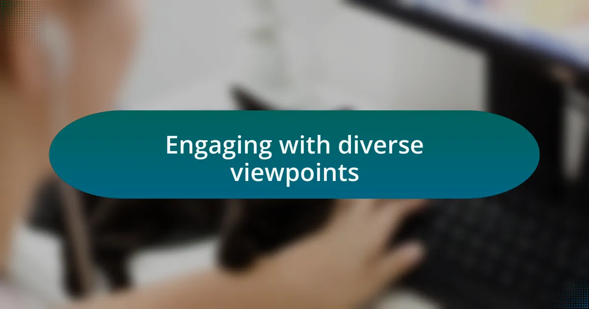 Engaging with diverse viewpoints