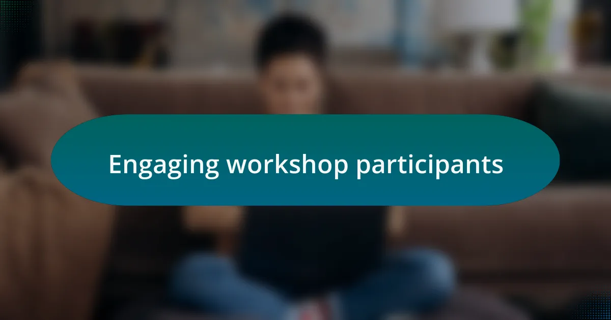 Engaging workshop participants