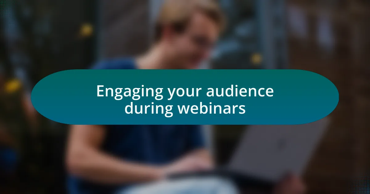 Engaging your audience during webinars