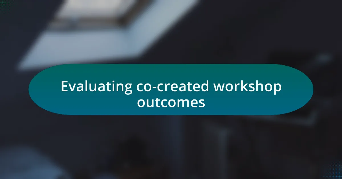 Evaluating co-created workshop outcomes