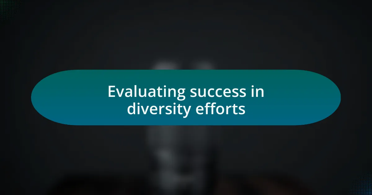 Evaluating success in diversity efforts