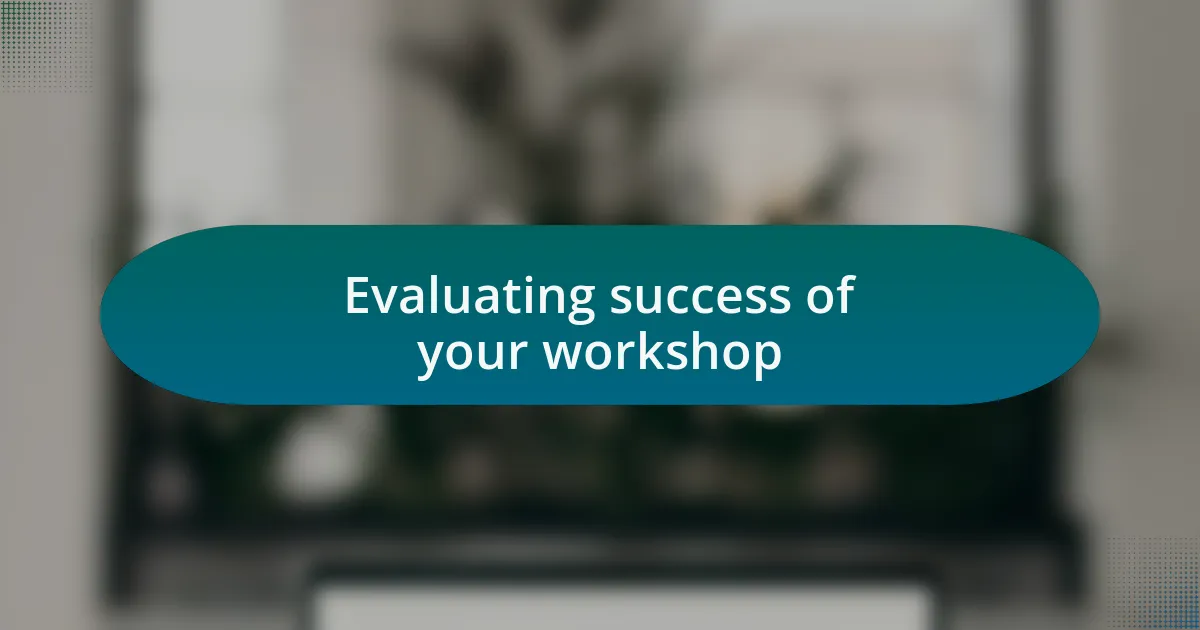 Evaluating success of your workshop