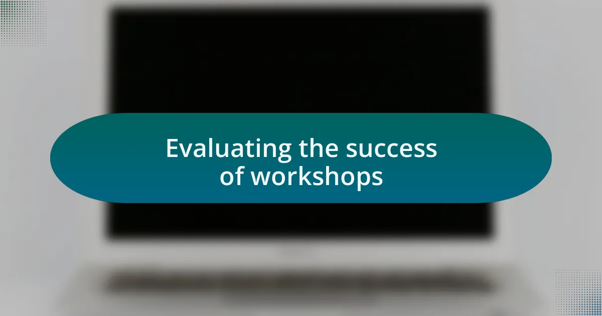 Evaluating the success of workshops
