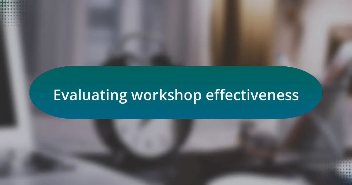 Evaluating workshop effectiveness