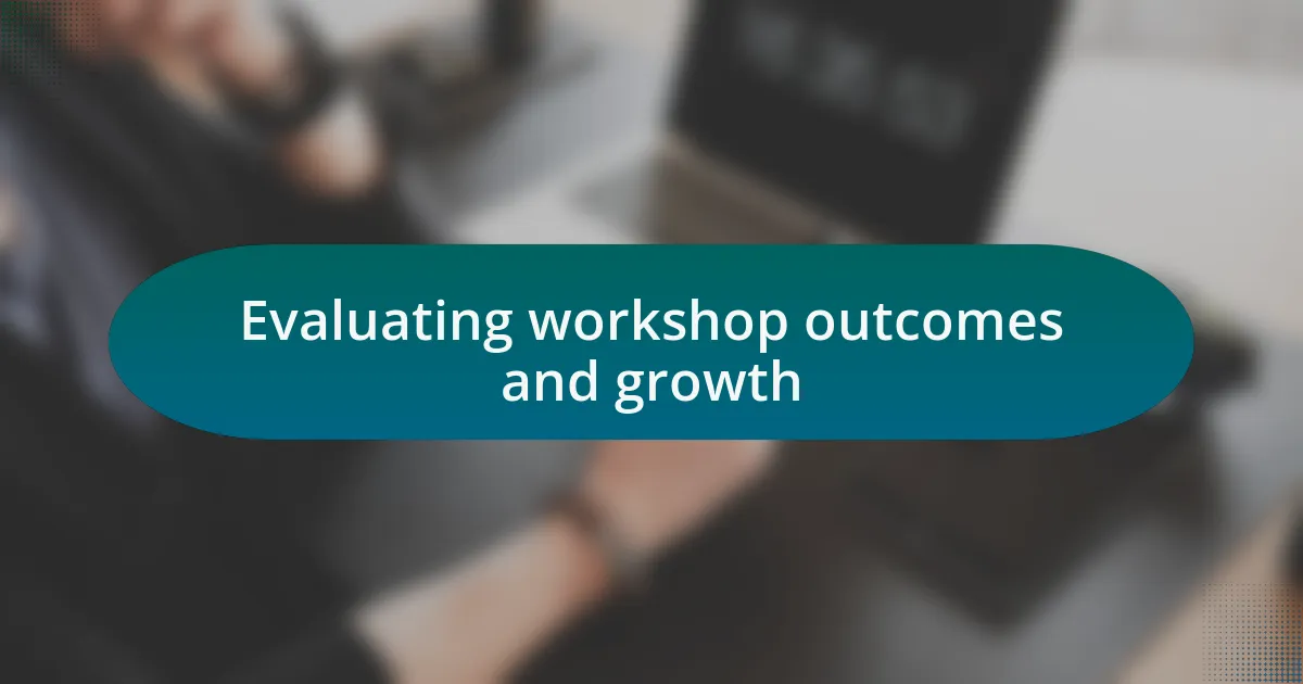 Evaluating workshop outcomes and growth