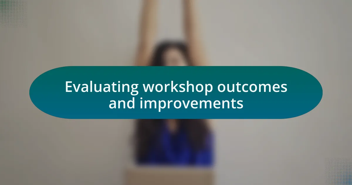 Evaluating workshop outcomes and improvements