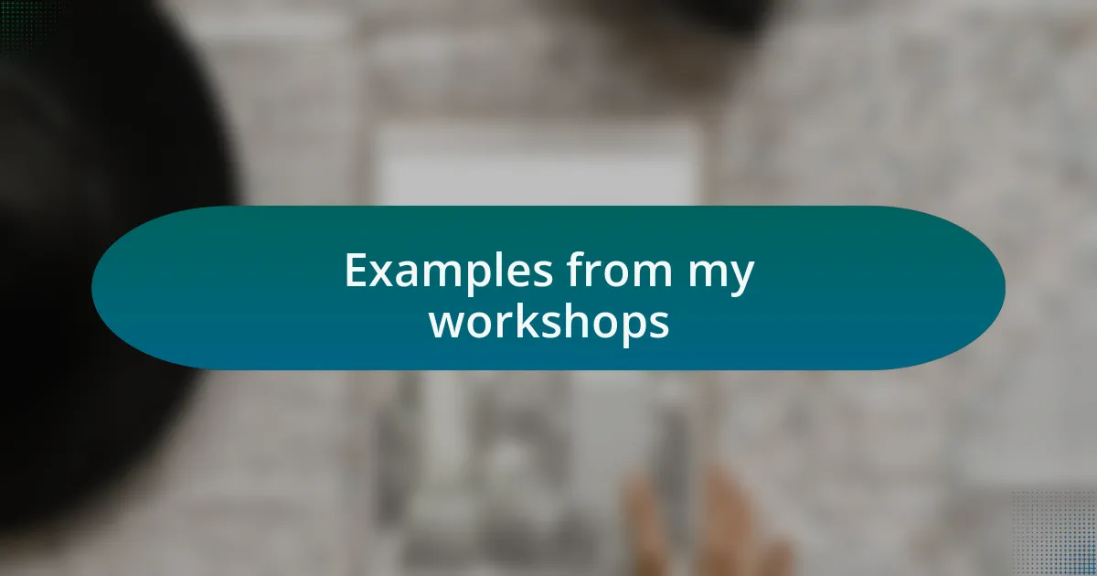 Examples from my workshops