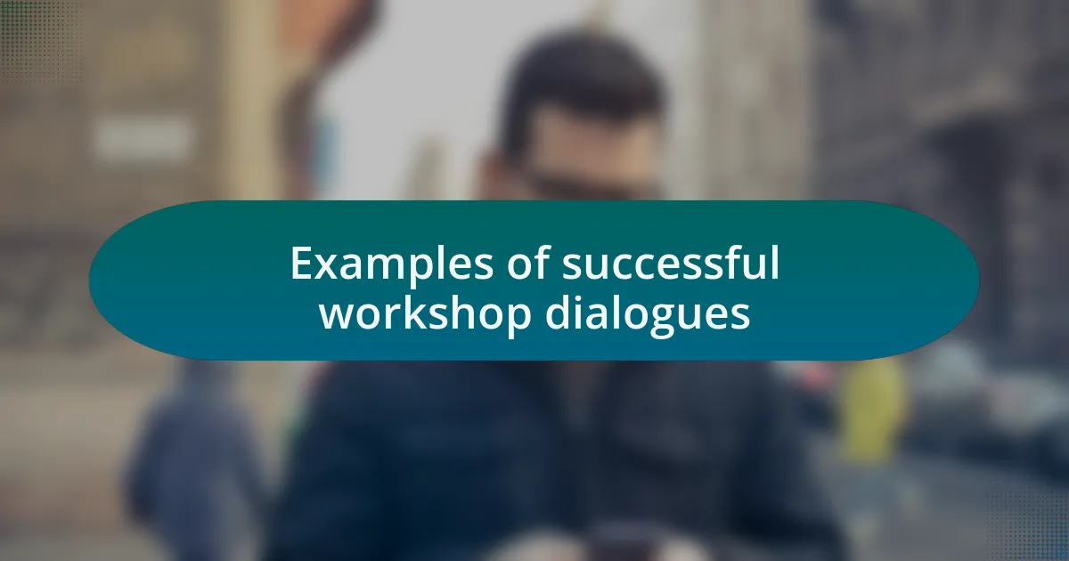 Examples of successful workshop dialogues