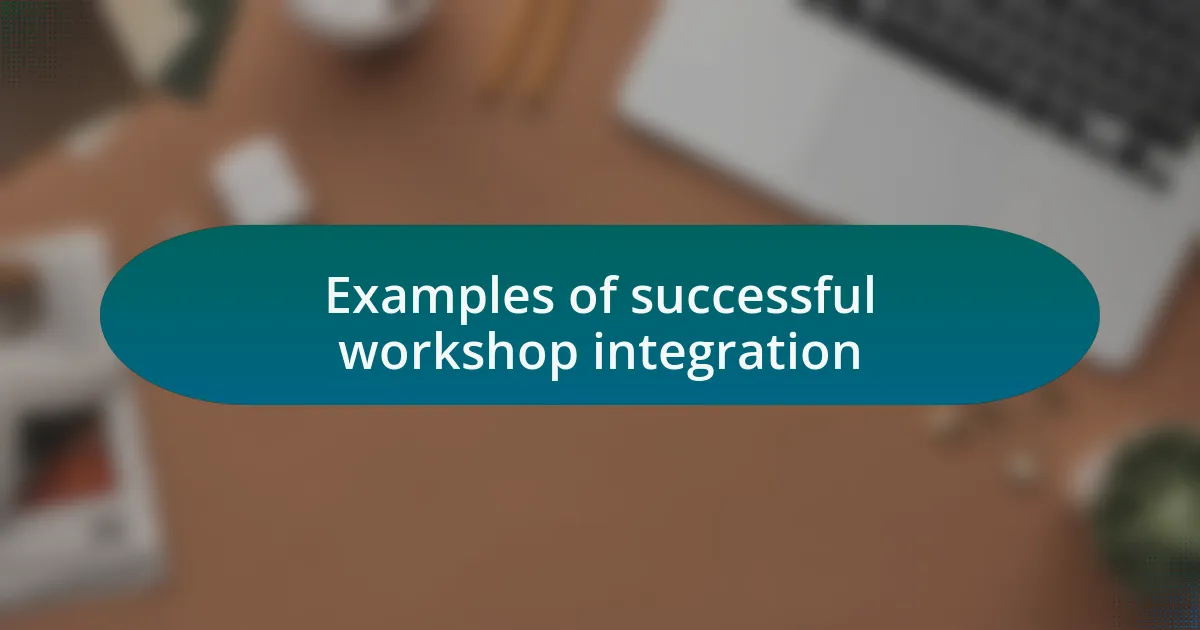 Examples of successful workshop integration