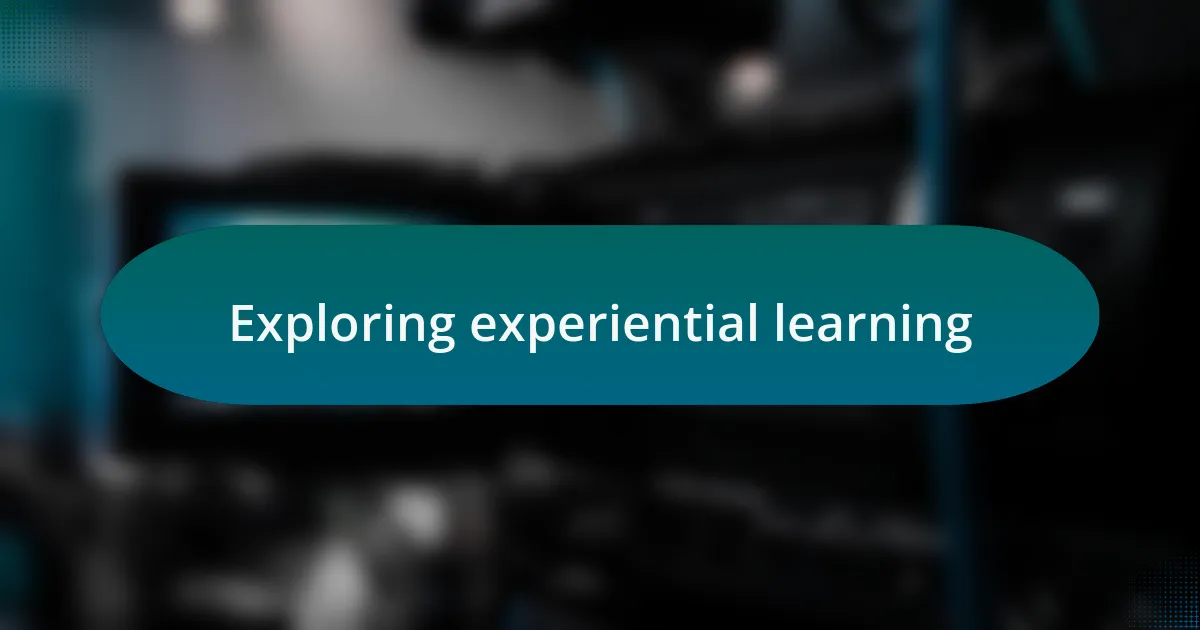 Exploring experiential learning