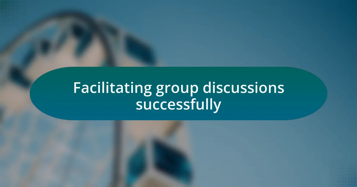 Facilitating group discussions successfully