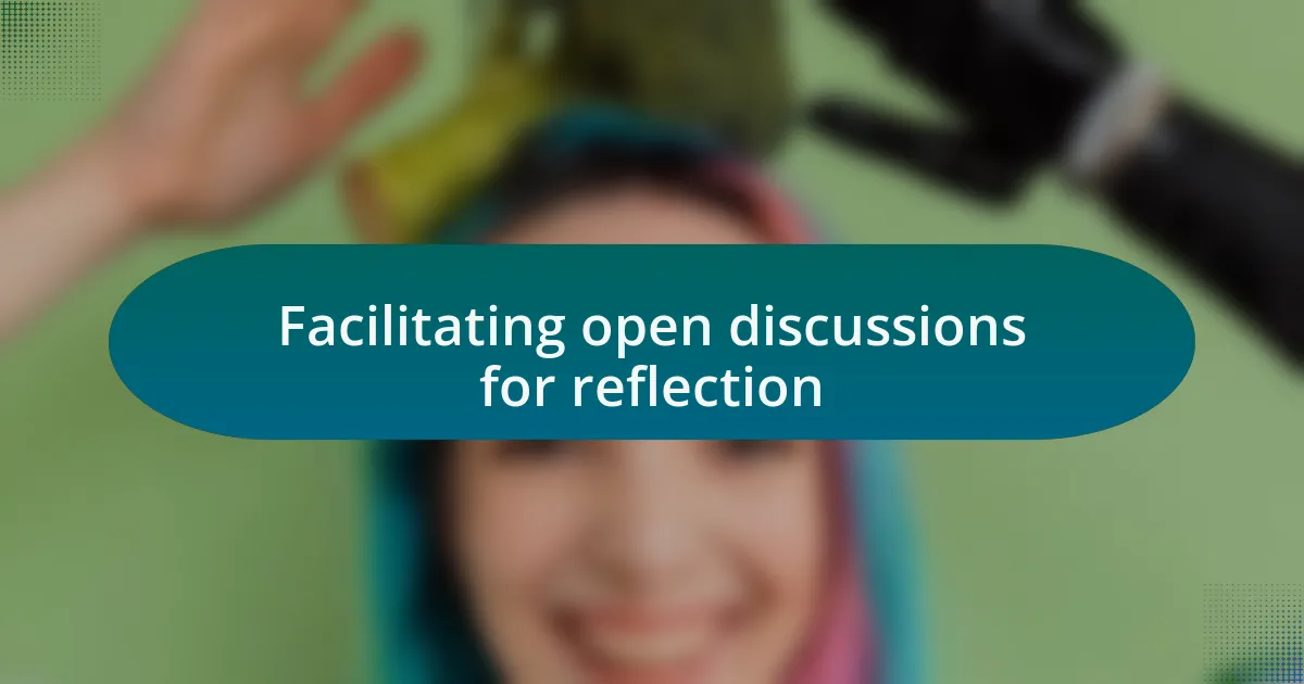 Facilitating open discussions for reflection
