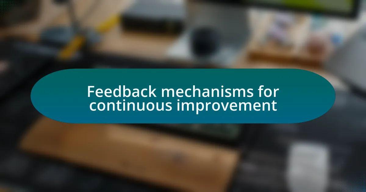 Feedback mechanisms for continuous improvement
