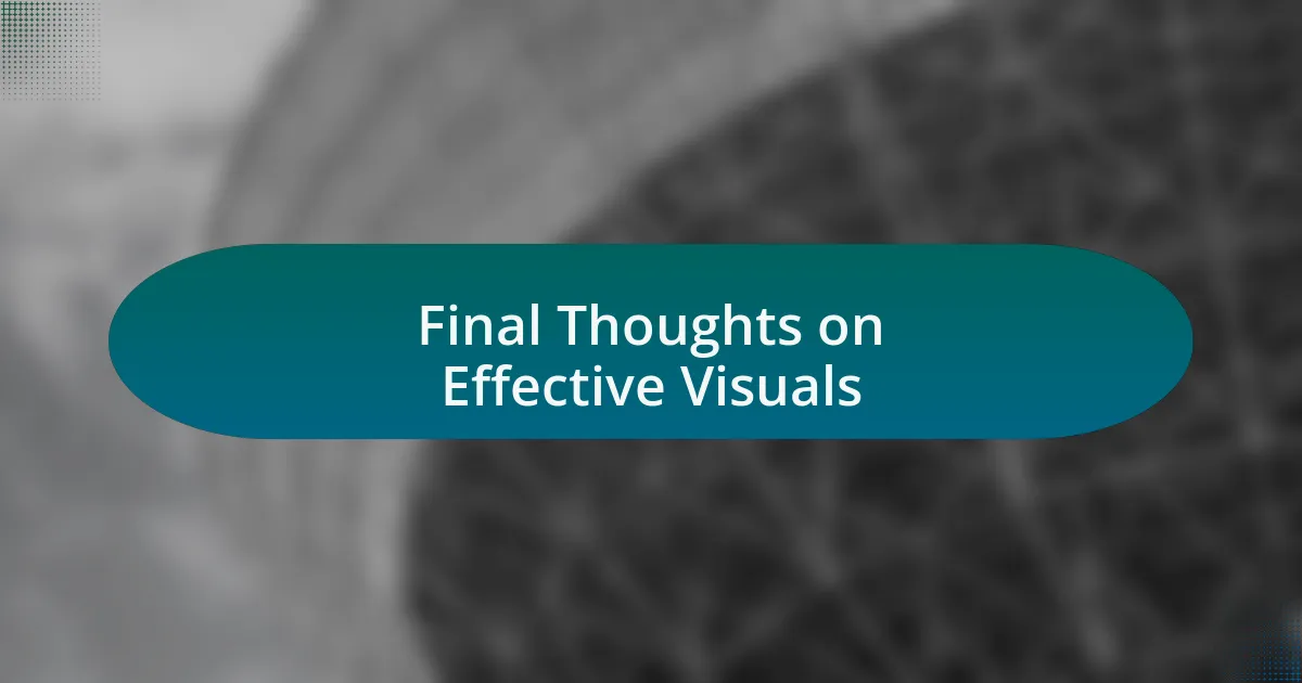 Final Thoughts on Effective Visuals