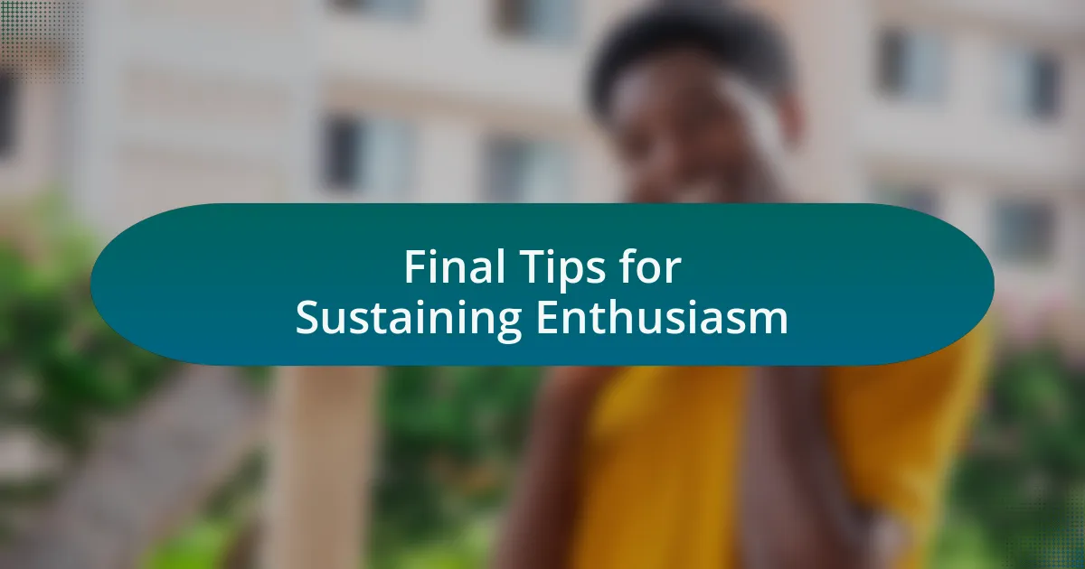 Final Tips for Sustaining Enthusiasm