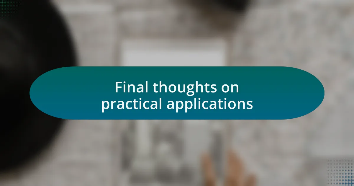 Final thoughts on practical applications