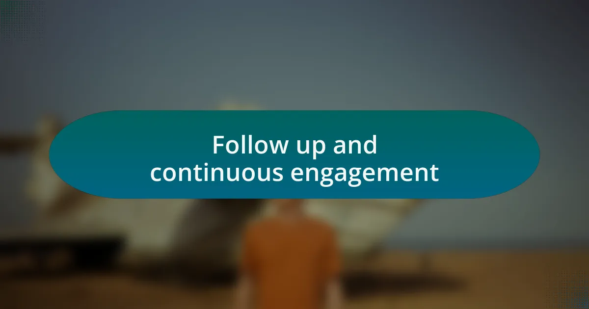 Follow up and continuous engagement