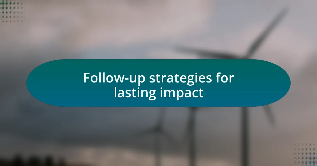 Follow-up strategies for lasting impact