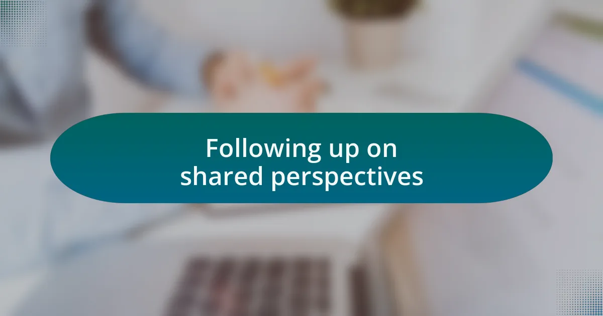 Following up on shared perspectives
