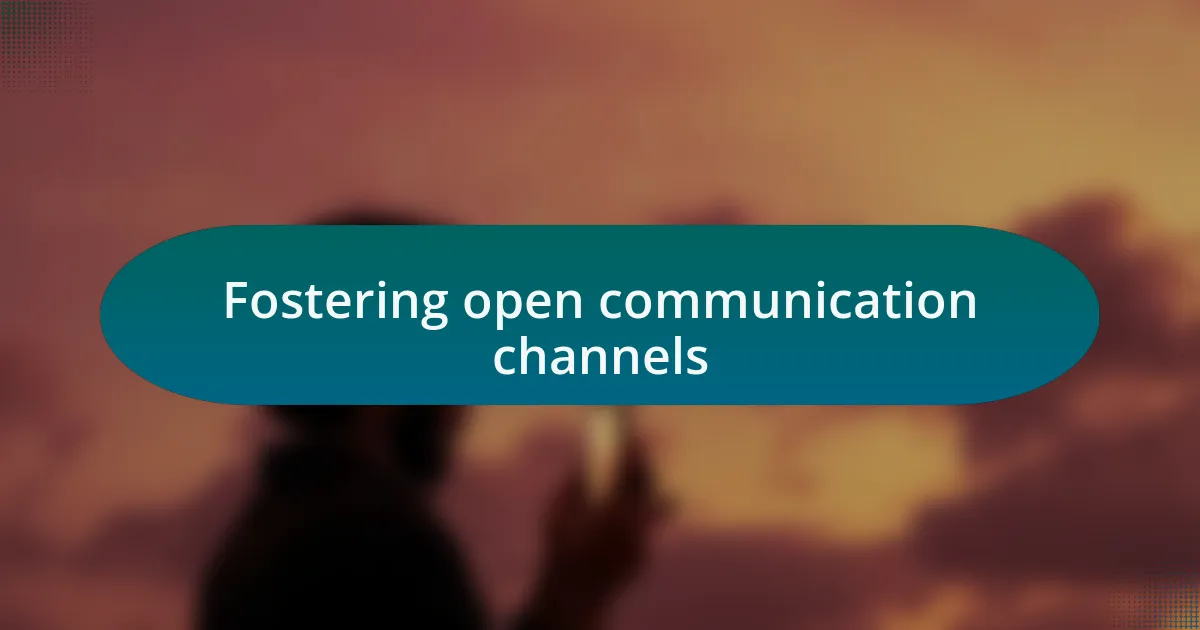 Fostering open communication channels