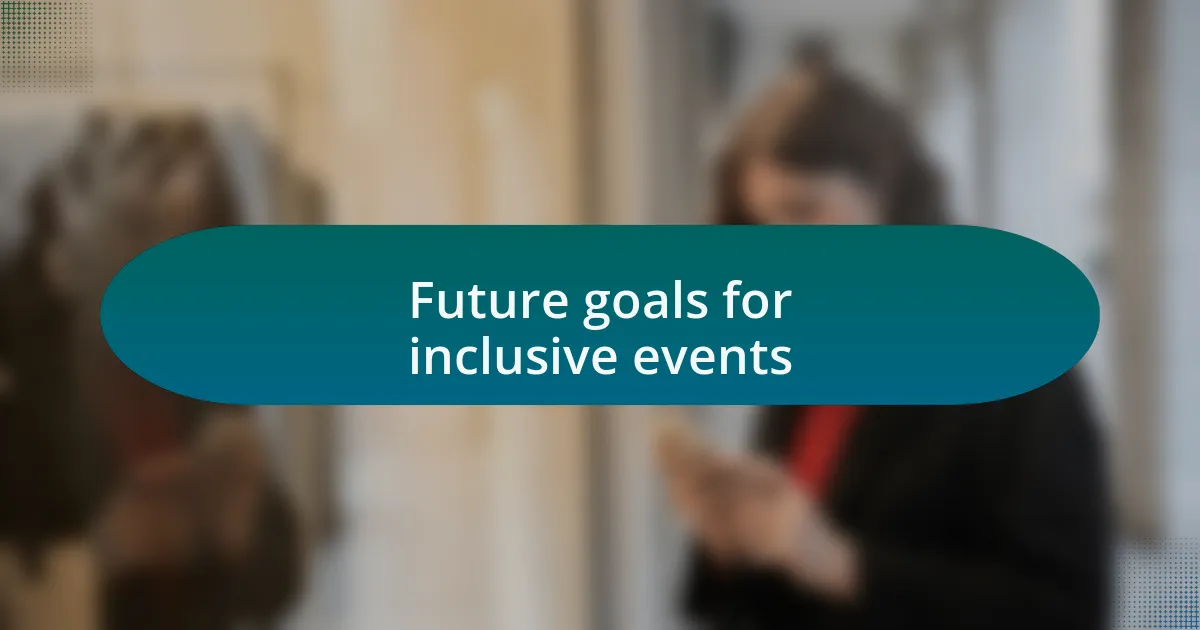 Future goals for inclusive events