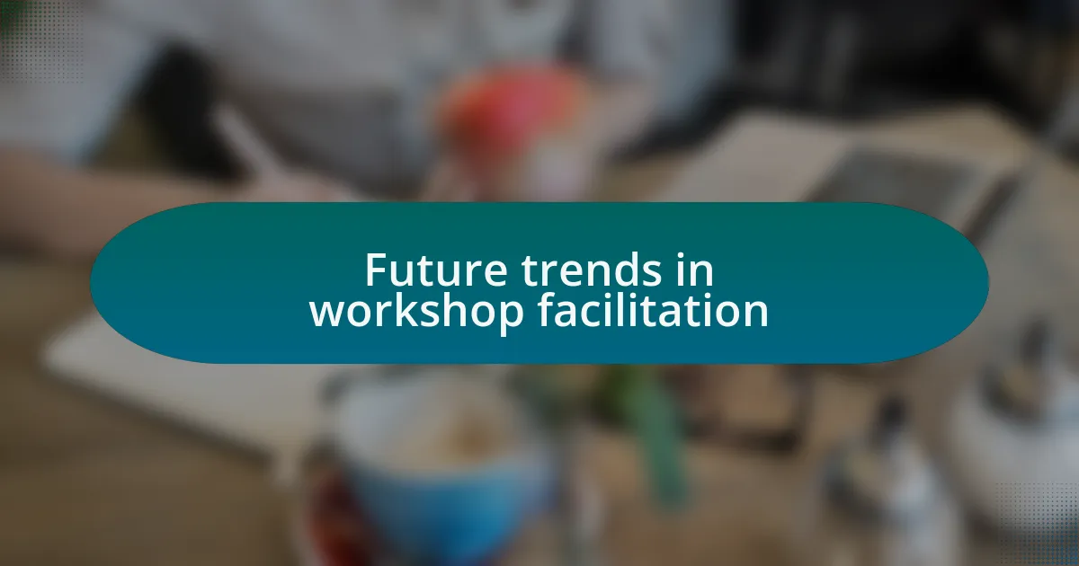 Future trends in workshop facilitation
