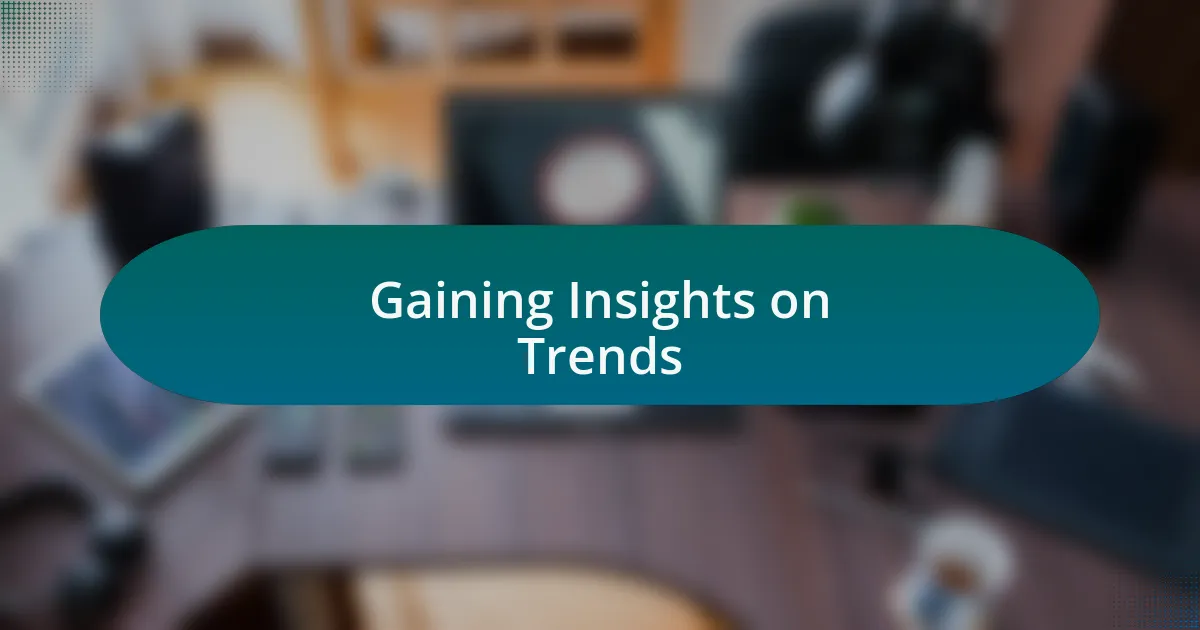 Gaining Insights on Trends