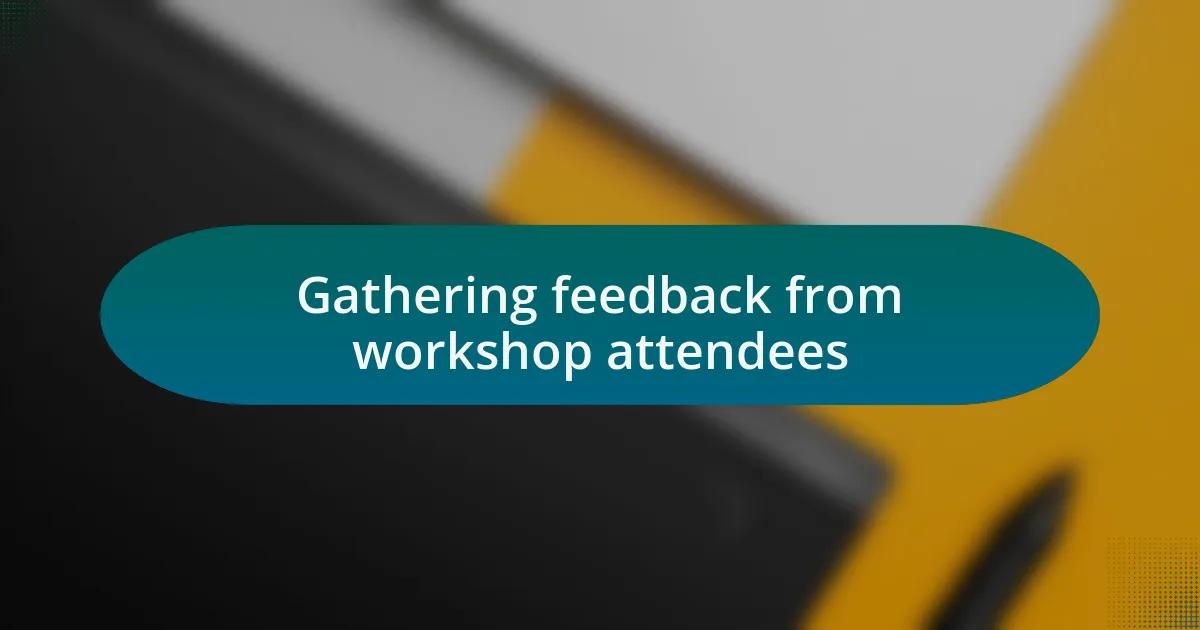 Gathering feedback from workshop attendees