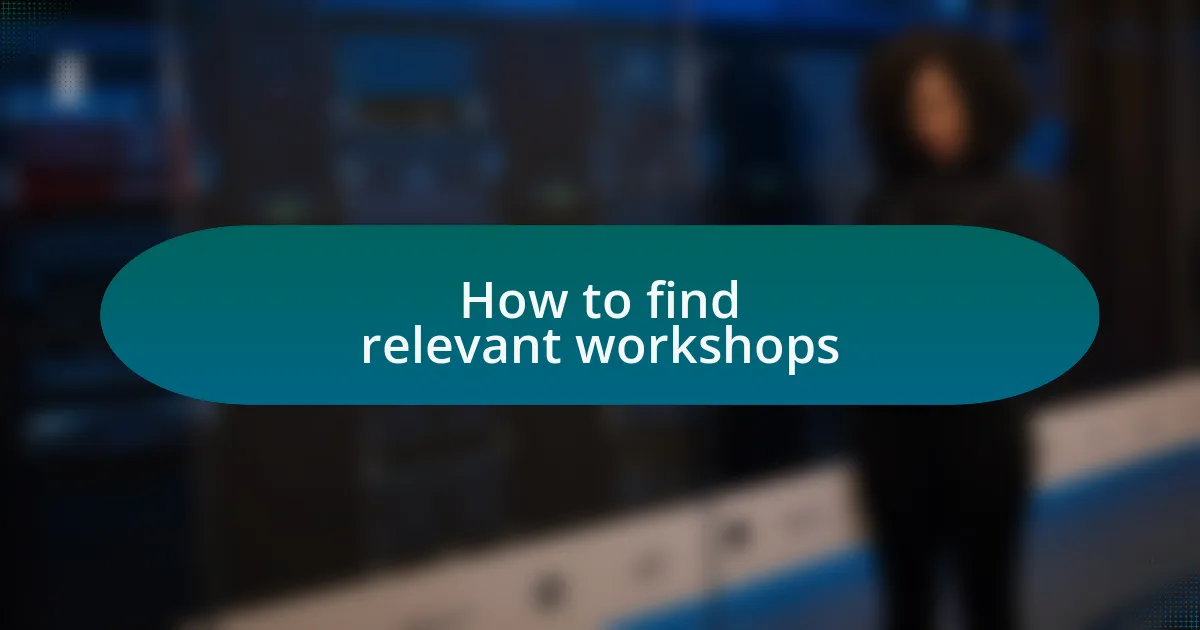 How to find relevant workshops