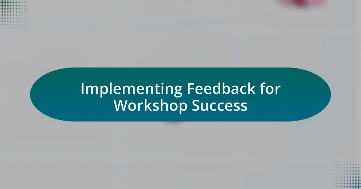 Implementing Feedback for Workshop Success