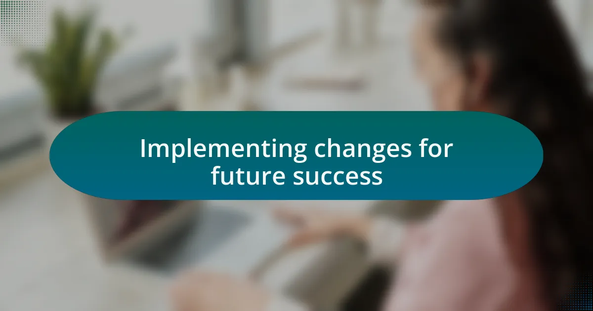 Implementing changes for future success