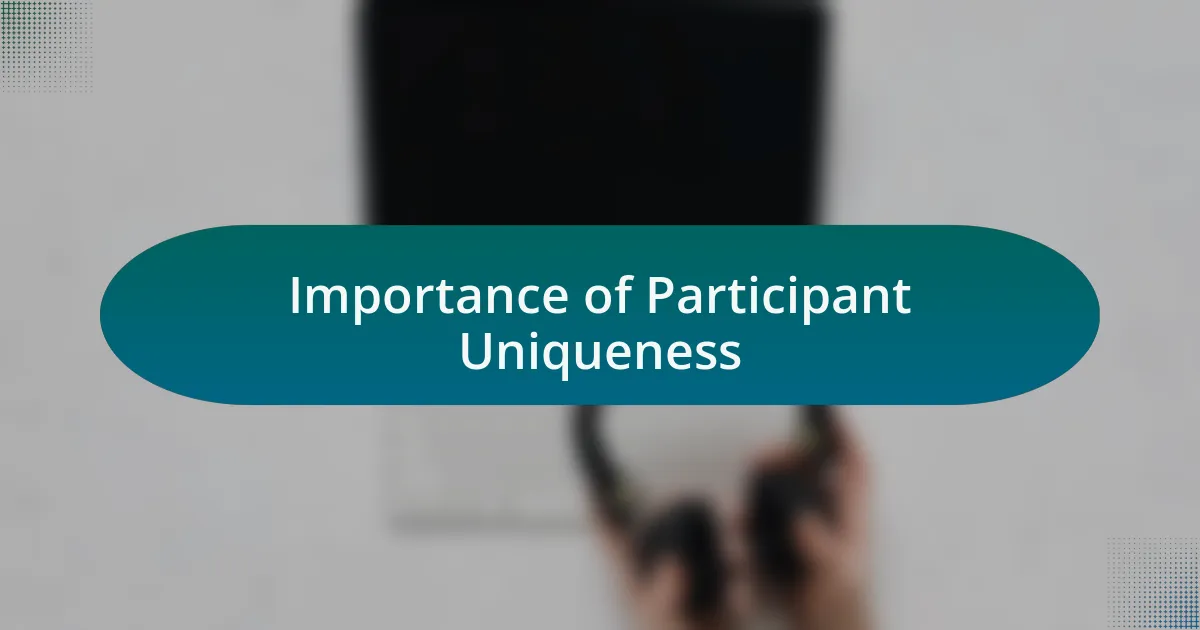 Importance of Participant Uniqueness