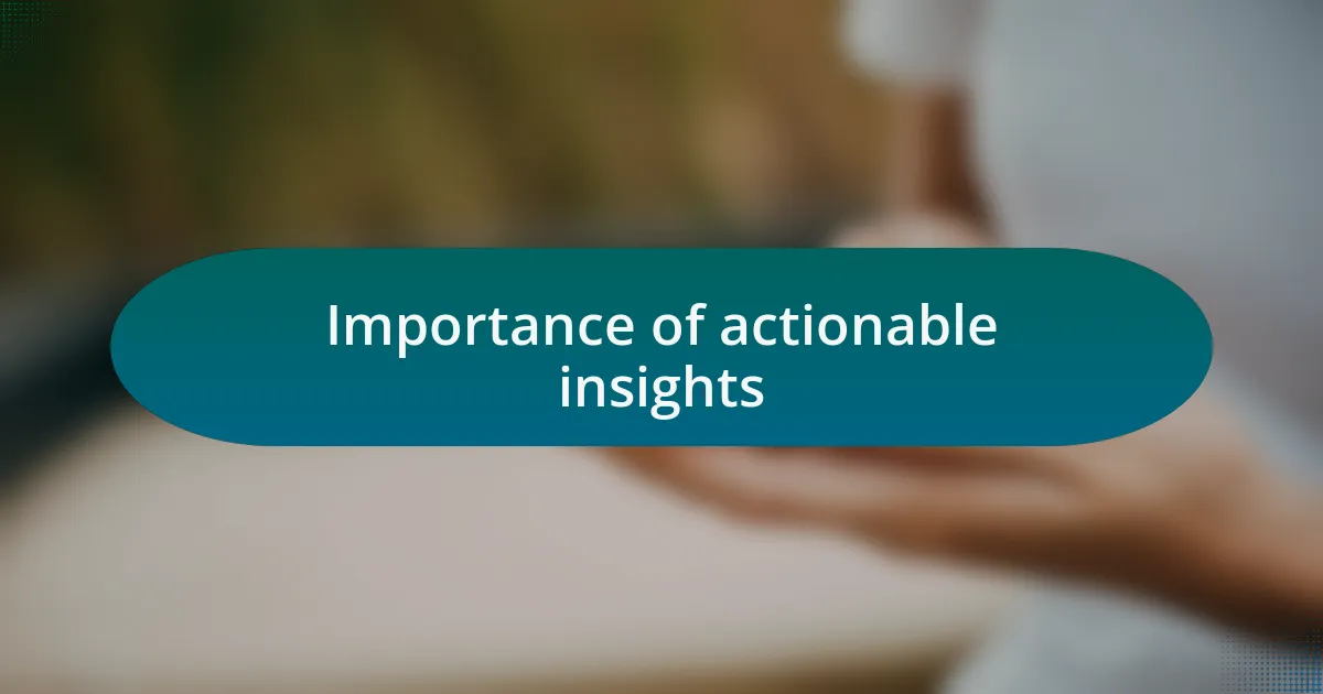 Importance of actionable insights