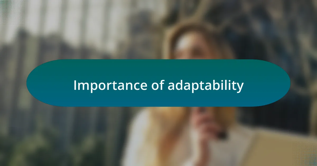 Importance of adaptability