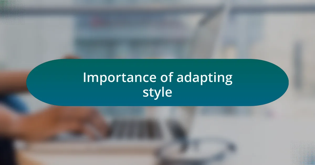 Importance of adapting style