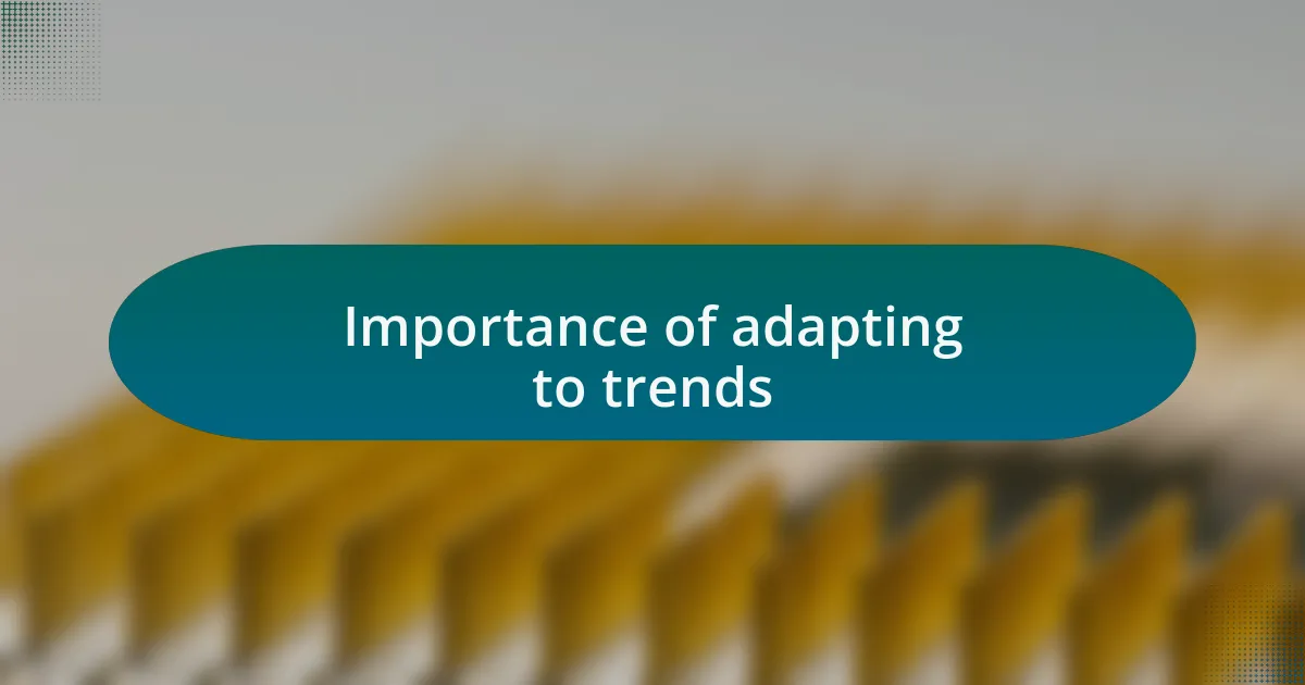 Importance of adapting to trends