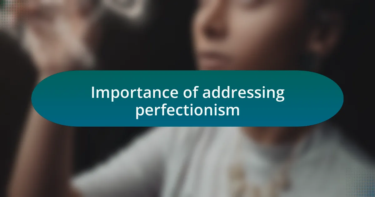Importance of addressing perfectionism