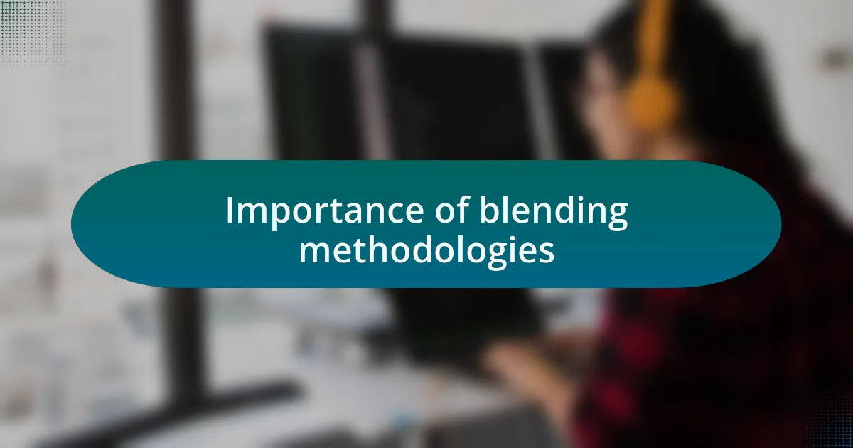 Importance of blending methodologies