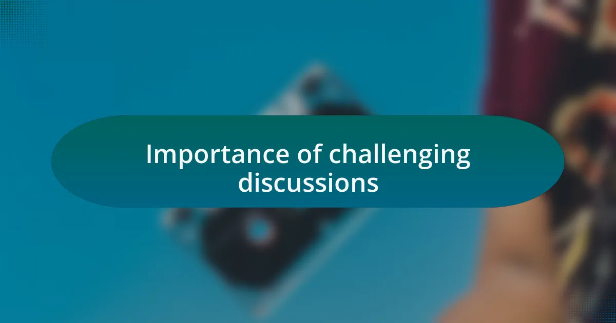 Importance of challenging discussions