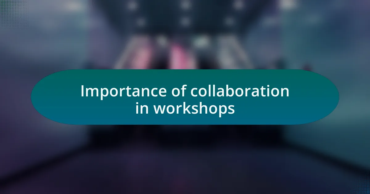 Importance of collaboration in workshops