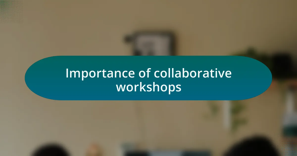 Importance of collaborative workshops
