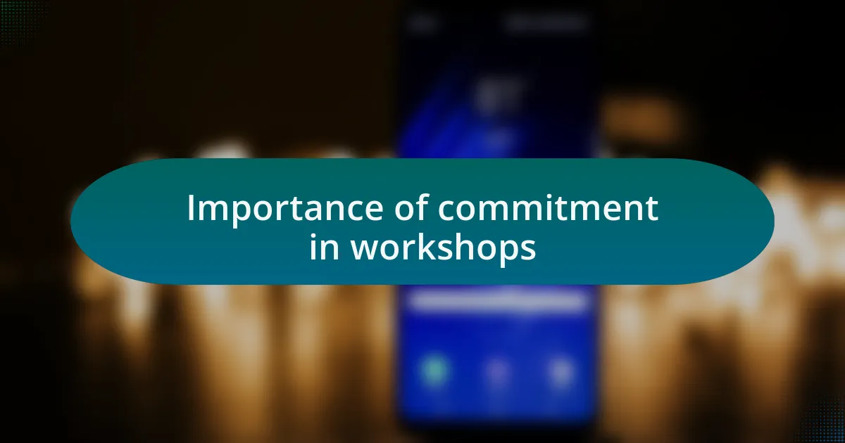 Importance of commitment in workshops