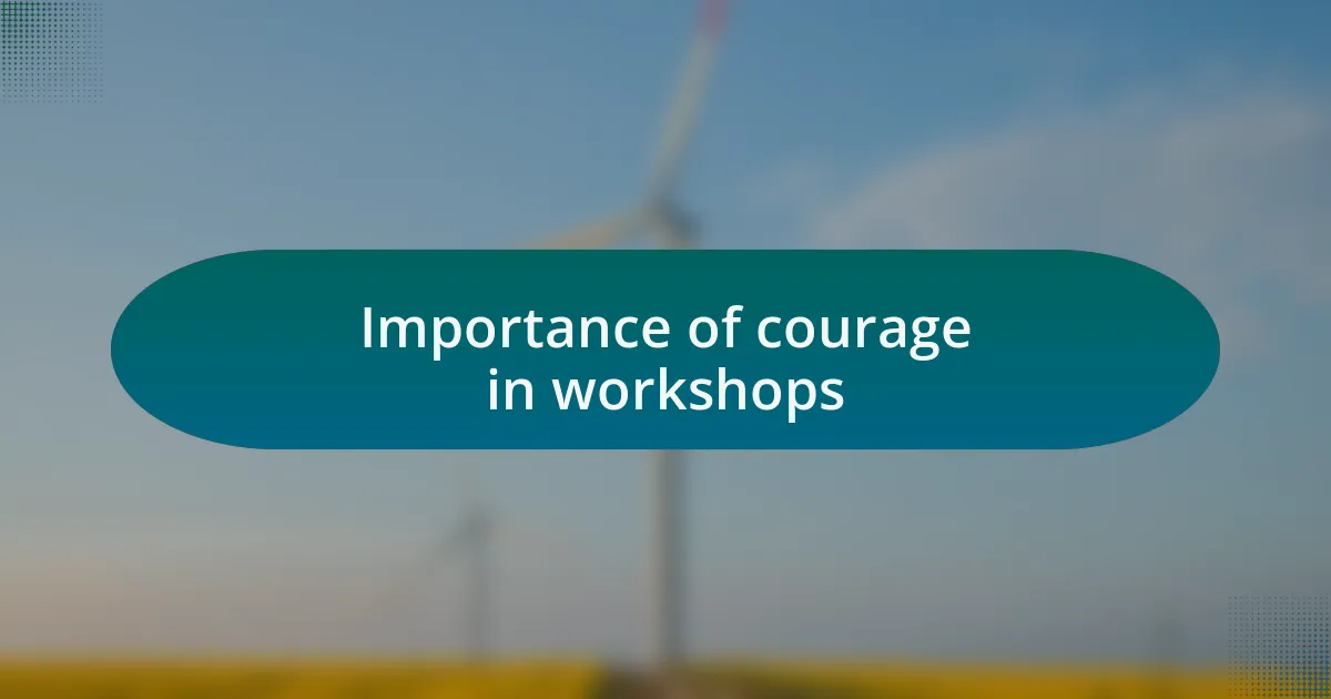 Importance of courage in workshops