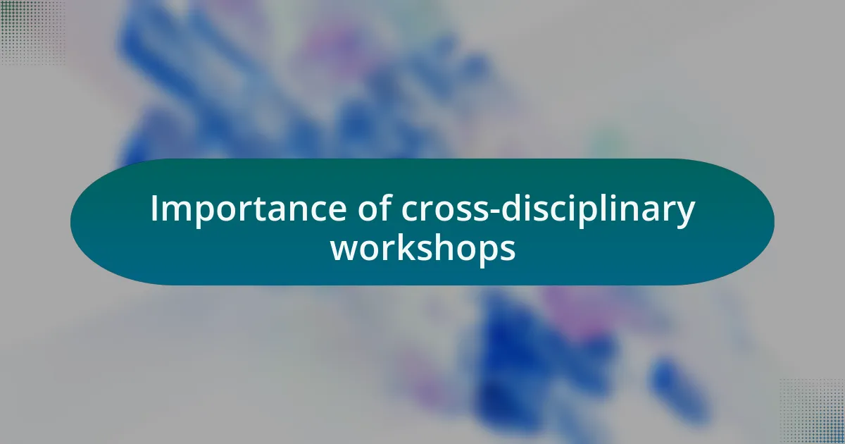 Importance of cross-disciplinary workshops