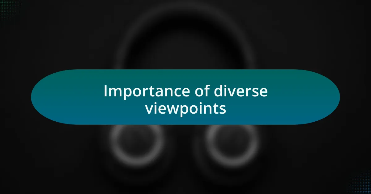 Importance of diverse viewpoints