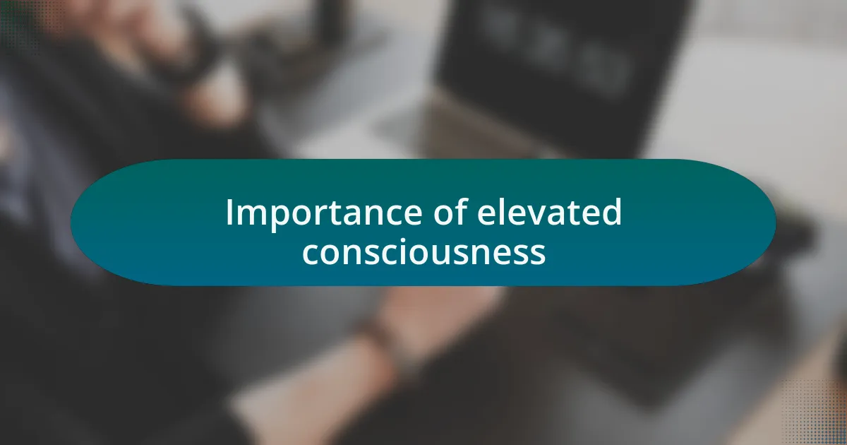 Importance of elevated consciousness