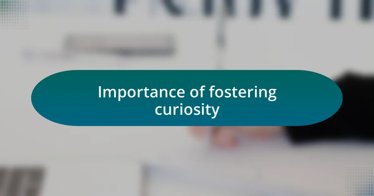 Importance of fostering curiosity