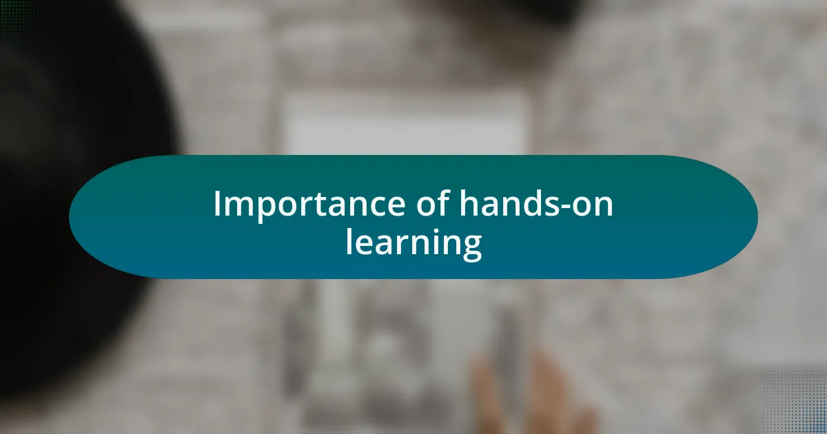 Importance of hands-on learning