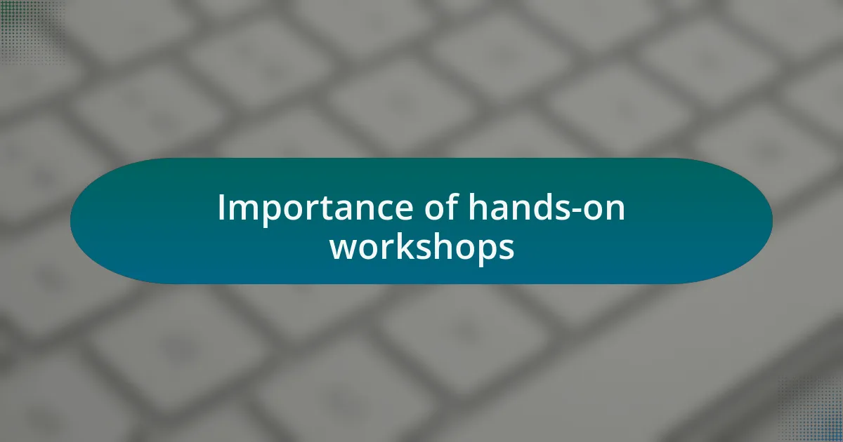 Importance of hands-on workshops
