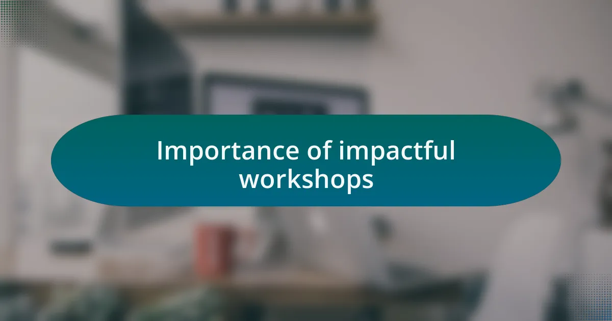 Importance of impactful workshops